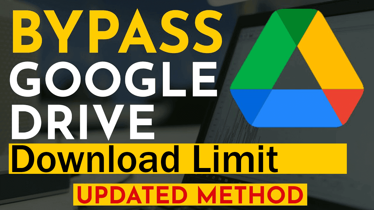 How to Bypass Google Drive Download Limit (Updated Method 2022)