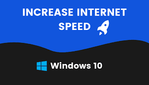 How to Increase your Internet Speed in Windows 10
