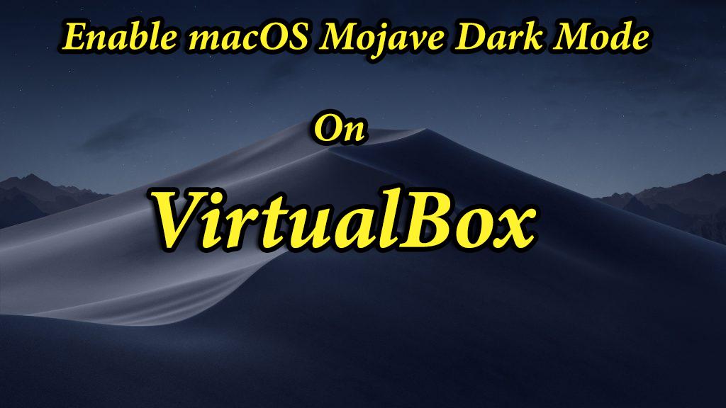 How to Enable macOS Mojave Dark Mode on VirtualBox on Windows PC