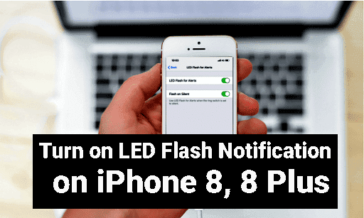 How to Turn on LED Flash Notification on iPhone 8 and 8 Plus